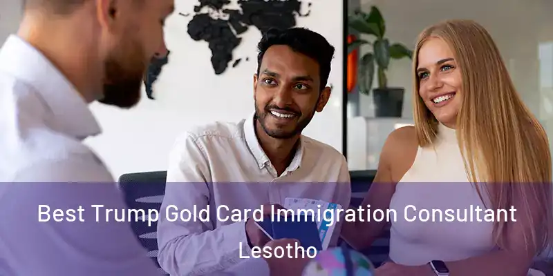Best Trump Gold Card Immigration Consultant Lesotho
