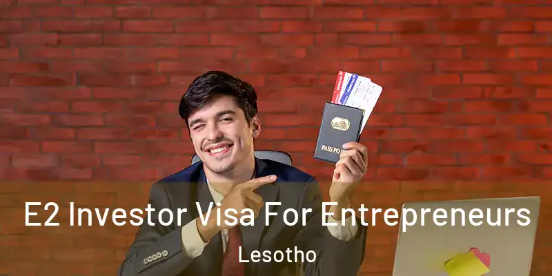 E2 Investor Visa For Entrepreneurs Lesotho