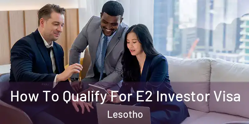 How To Qualify For E2 Investor Visa Lesotho