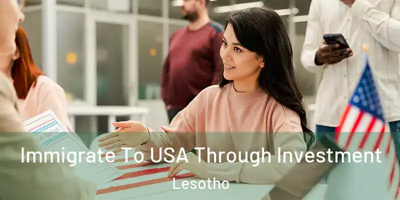 Immigrate To USA Through Investment Lesotho