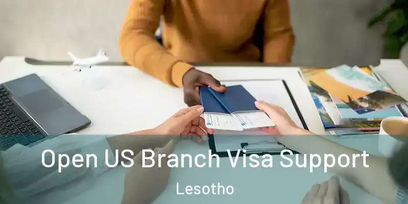 Open US Branch Visa Support Lesotho