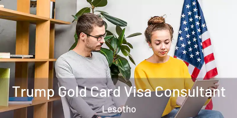 Trump Gold Card Visa Consultant Lesotho