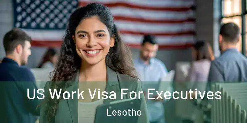 US Work Visa For Executives Lesotho